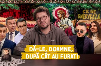 Ce ne enervează #53 – Dă-le, Doamne, după cât au furat!