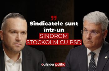 OUTSIDER POLITIC #7. Dragoș Pîslaru: „Sindicatele sunt într-un sindrom Stockholm cu PSD”
