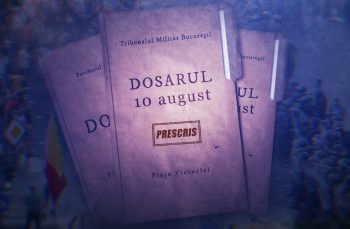 DOCUMENTAR. Cum a fost îngropat Dosarul „10 august“